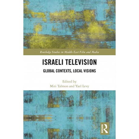 Israeli Television: Global Contexts, Local Visions