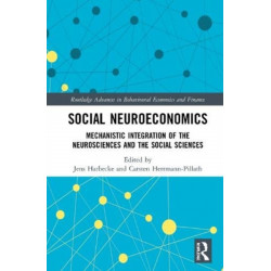 Social Neuroeconomics: Mechanistic Integration of the Neurosciences and the Social Sciences