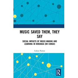 Music Saved Them, They Say: Social Impacts of Music-Making and Learning in Kinshasa (DR Congo)