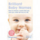 Brilliant Baby Names: How To Choose a Name that you and your child will love for life
