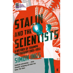 Stalin and the Scientists: A History of Triumph and Tragedy 1905–1953