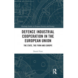 Defence Industrial Cooperation in the European Union: The State, the Firm and Europe