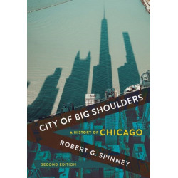 City of Big Shoulders: A History of Chicago