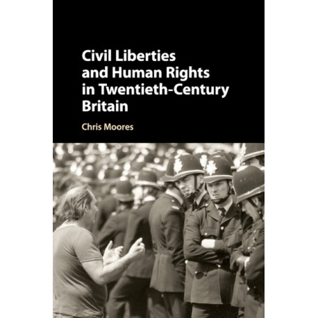 Civil Liberties and Human Rights in Twentieth-Century Britain