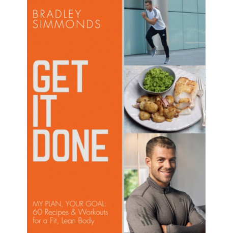 Get It Done: My Plan, Your Goal: 60 Recipes and Workout Sessions for a Fit, Lean Body