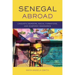 Senegal Abroad: Linguistic Borders, Racial Formations, and Diasporic Imaginaries
