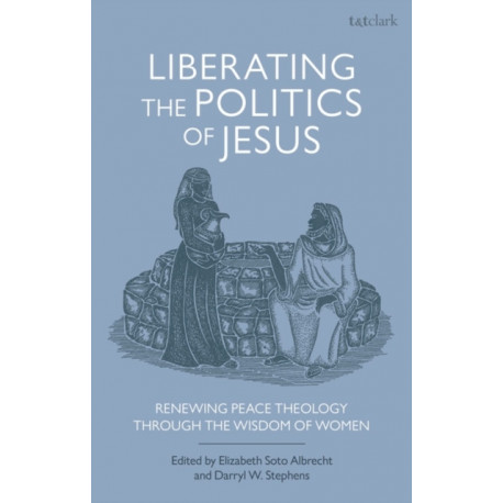 Liberating the Politics of Jesus: Renewing Peace Theology through the Wisdom of Women