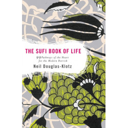 Sufi Book of Life: 99 Pathways of the Heart for the Modern Dervish
