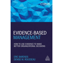 Evidence-Based Management: How to Use Evidence to Make Better Organizational Decisions