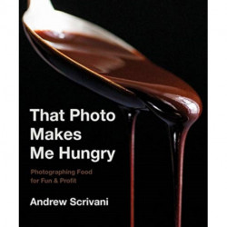 That Photo Makes Me Hungry: Photographing Food for Fun & Profit