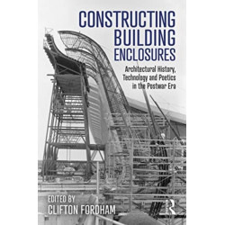 Constructing Building Enclosures: Architectural History, Technology and Poetics in the Postwar Era