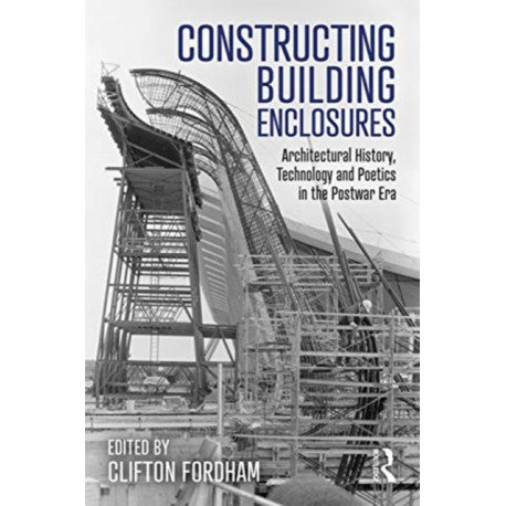 Constructing Building Enclosures: Architectural History, Technology and Poetics in the Postwar Era