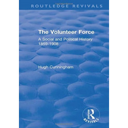 The Volunteer Force: A Social and Political History 1859-1908
