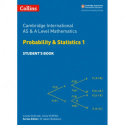 Cambridge International AS & A Level Mathematics Probability and Statistics 1 Student’s Book
