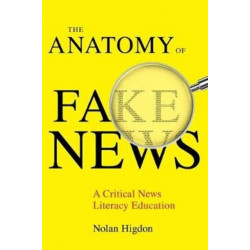 The Anatomy of Fake News: A Critical News Literacy Education