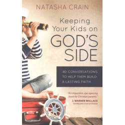 Keeping Your Kids on God's Side: 40 Conversations to Help Them Build a Lasting Faith