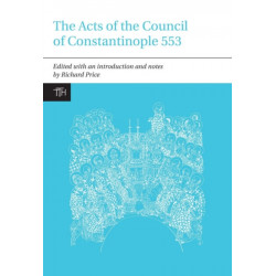 The Acts of the Council of Constantinople of 553: With Related Texts on the Three Chapters Controversy