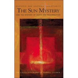 The Sun Mystery and the Mystery of Death and Resurrection: Exoteric and Esoteric Christianity