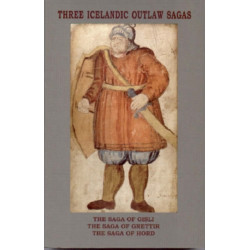 Three Icelandic Outlaw Sagas: The Saga of Gisli, The Saga of Grettir & The Saga of Hord