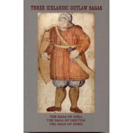 Three Icelandic Outlaw Sagas: The Saga of Gisli, The Saga of Grettir & The Saga of Hord