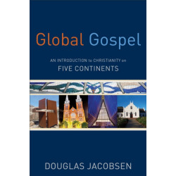 Global Gospel – An Introduction to Christianity on Five Continents: An Introduction to Christianity on Five Continents