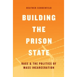Building the Prison State: Race and the Politics of Mass Incarceration