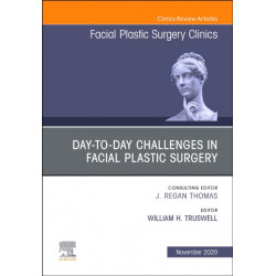 Day-to-day Challenges in Facial Plastic Surgery, An Issue of Facial Plastic Surgery Clinics of North America