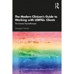 The Modern Clinician's Guide to Working with LGBTQ+ Clients: The Inclusive Psychotherapist