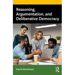 Reasoning, Argumentation, and Deliberative Democracy
