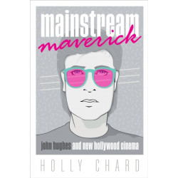 Mainstream Maverick: John Hughes and New Hollywood Cinema