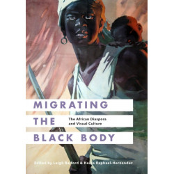 Migrating the Black Body: The African Diaspora and Visual Culture