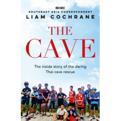 The Cave: The Inside Story of the Amazing Thai Cave Rescue