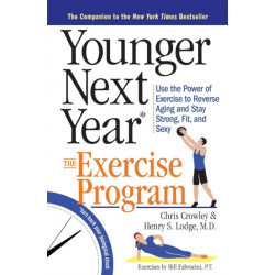 Younger Next Year: The Exercise Program: Use the Power of Exercise to Reverse Aging and Stay Strong, Fit, and Sexy