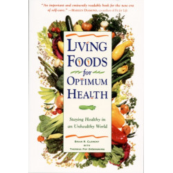 Living Foods for Optimum Health: Your Complete Guide to the Healing Power of Raw Foods
