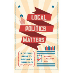 Local Politics Matters: A Citizen's Guide to Making a Difference