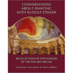 Conversations About Painting with Rudolf Steiner: Recollections of Five Pioneers of the New Art Impulse