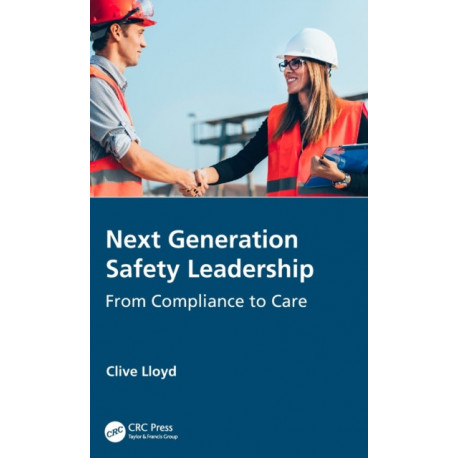 Next Generation Safety Leadership: From Compliance to Care