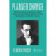 Planned Change: Why Kurt Lewin's Social Science is Still Best Practice for Business Results, Change Management, and Human Progress