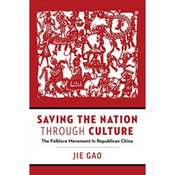 Saving the Nation Through Culture: The Folklore Movement in Republican China