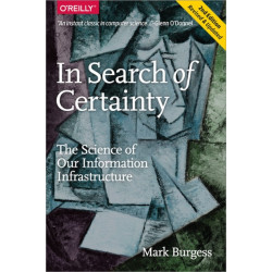 In Search of Certainty: The Science of Our Information Infrastructure