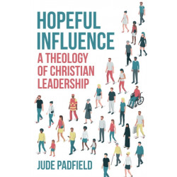 Hopeful Influence: A Theology of Christian Leadership
