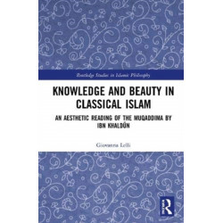 Knowledge and Beauty in Classical Islam: An Aesthetic Reading of the Muqaddima by Ibn Khaldun