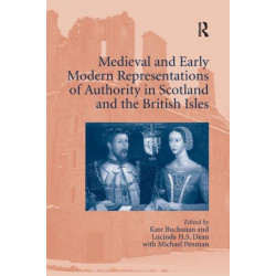 Medieval and Early Modern Representations of Authority in Scotland and the British Isles