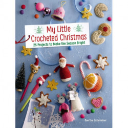 My Little Crocheted Christmas: 25 Projects to Make the Season Bright