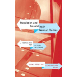 Translation and Translating in German Studies: A Festschrift for Raleigh Whitinger