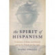 The Spirit of Hispanism: Commerce, Culture, and Identity Across the Atlantic, 1875–1936