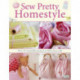 Sew Pretty Homestyle: Over 50 Irresistible Projects to Fall in Love with