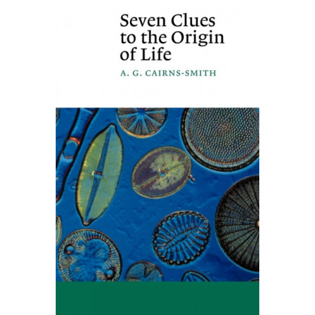 Seven Clues to the Origin of Life: A Scientific Detective Story