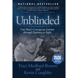 Unblinded: One Man's Courageous Journey Through Darkness to Sight