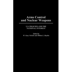 Arms Control and Nuclear Weapons: U.S. Policies and the National Interest